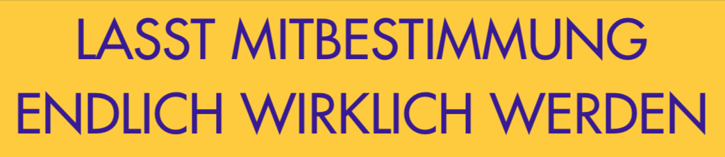 Lasst Mitbestimmung endlich wirklich werden